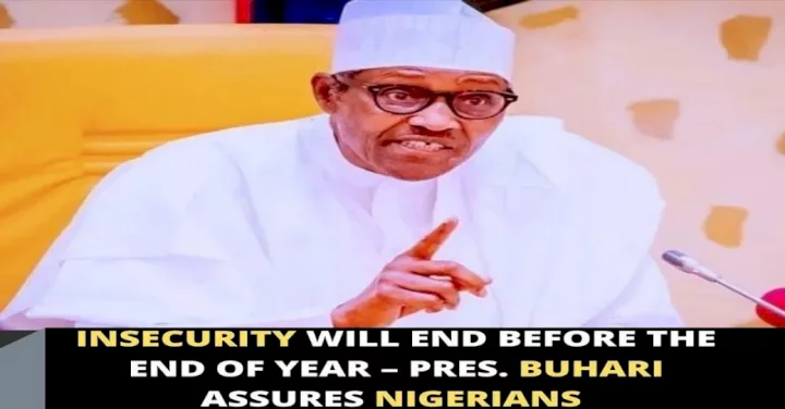 Insecurity will end before the end of year - Pres. Buhari assures Nigerians