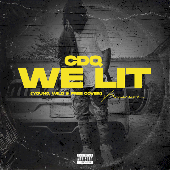 CDQ - We Lit (Young, Wild & Free)
