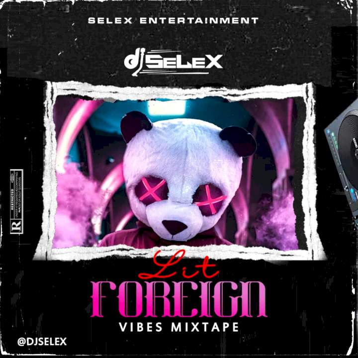DJ Selex - Lit Foreign Vibes Mixtape 08183486214