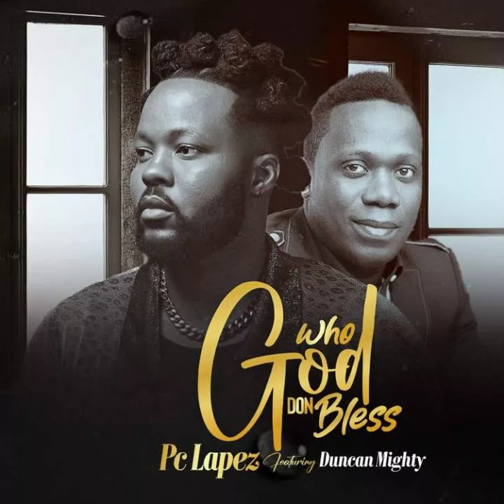 PC Lapez - Who God Don Bless (feat. Duncan Mighty) Netnaija