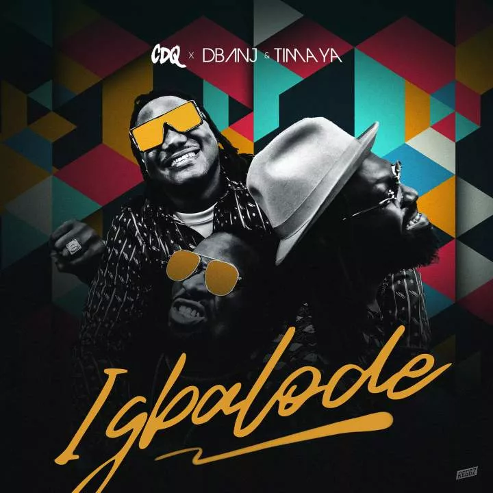 CDQ - Igbalode (feat. D'banj & Timaya)
