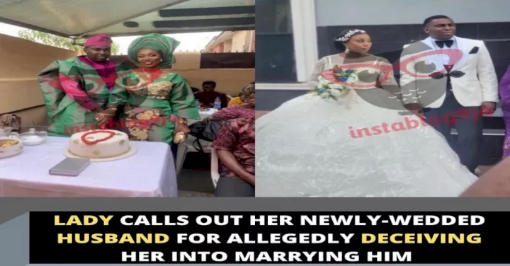 Lady calls out her newly-wedded husband for allegedly deceiving her into marrying him