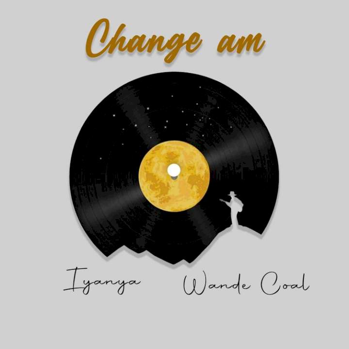 Iyanya - Change Am (feat. Wande Coal)