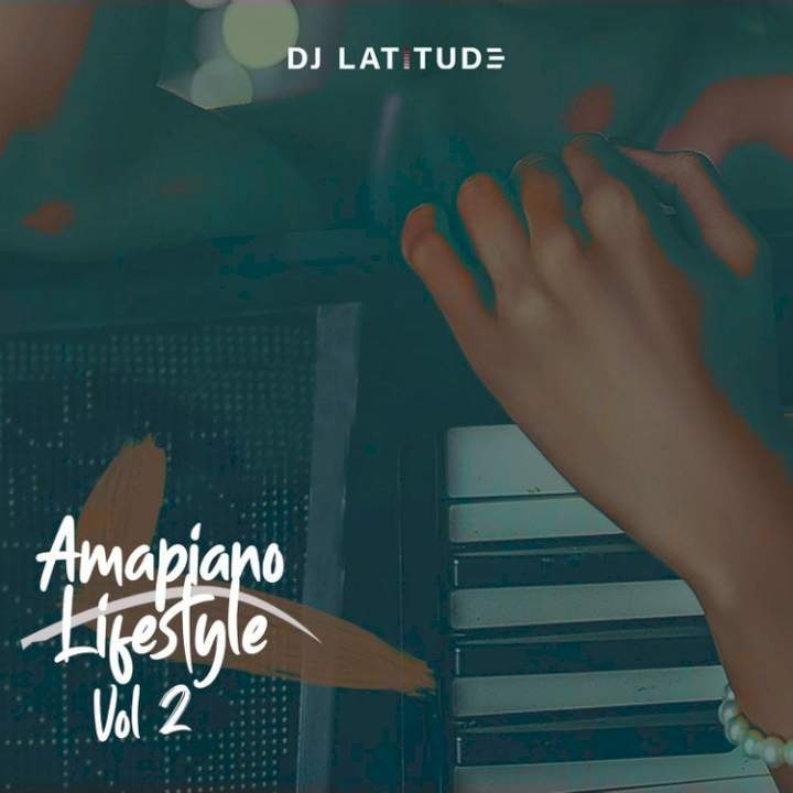 DJ Latitude - Amapiano Lifestyle (Vol. 2)