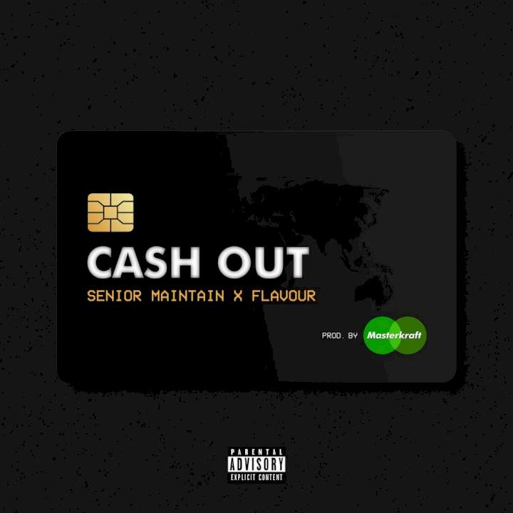 Senior Maintain - Cash Out (feat. Flavour)
