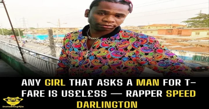 Any girl that asks a man for t-fare is us£l£ss - Rapper Speed Darlington.