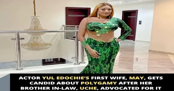 Actor Yul Edochie's first wife, May, has spoken openly about polygamy after her brother-in-law, Uche, advocated it