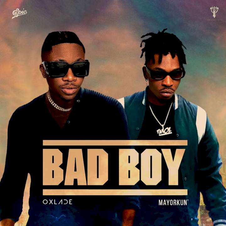 Oxlade - Bad Boy (feat. Mayorkun)