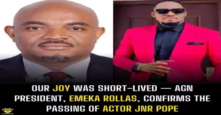 Our joy was short-lived - AGN President, Emeka Rollas, confirms the passing of actor Jnr Pope.