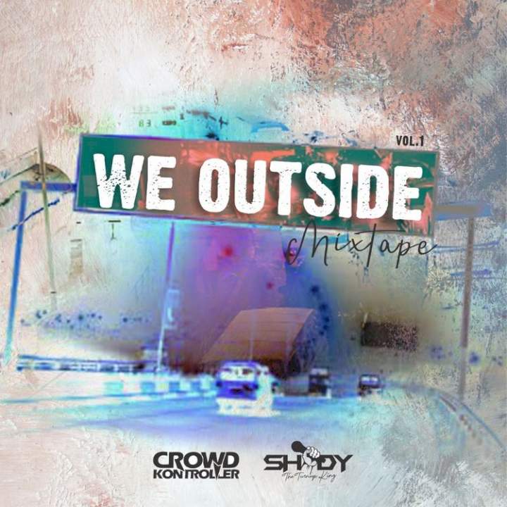 DJ Crowd Kontroller & ShodyTheTurnUpKing - We Outside Mixtape