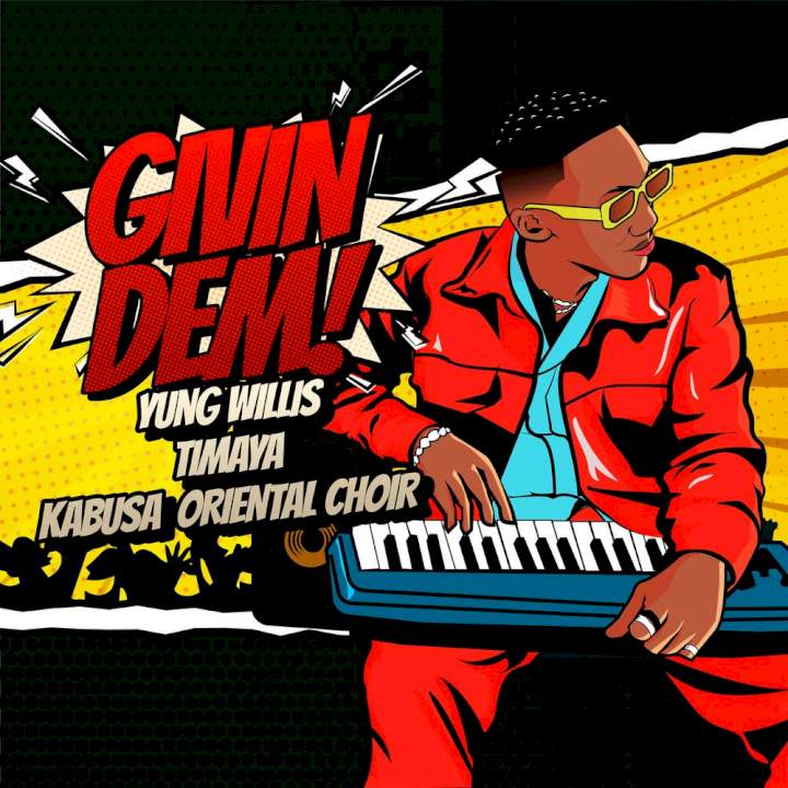 Yung Willis - Givin Dem (feat. Timaya & Kabusa Oriental Choir)