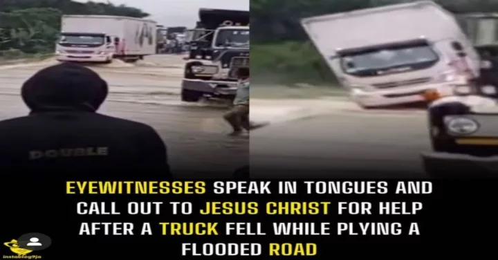 Eyewitnesses speak in tongues and call out to Jesus Christ for help after a truck fell while plying a flooded road