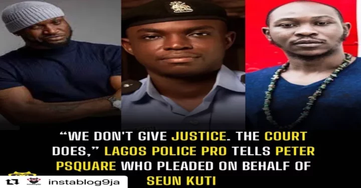 "We don't give justice. The court does," Lagos Police PRO tells Peter Psquare who pleaded on behalf of Seun Kuti