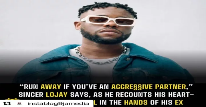 "Run away if you've an aggre§§ive partner," singer Lojay says, as he recounts his heart-wrenching ordeal in the hands of his ex