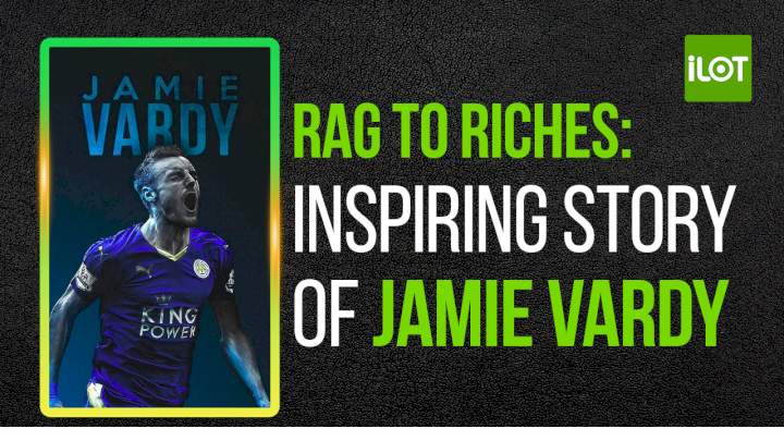 Rag to Riches: Inspiring Story of Jamie Vardy