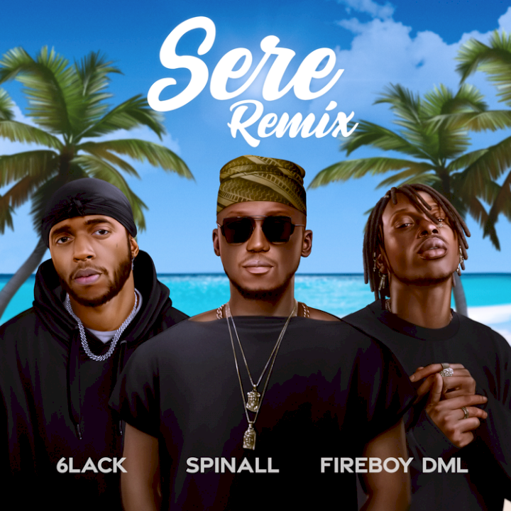 DJ Spinall, Fireboy DML & 6LACK - Sere (Remix)