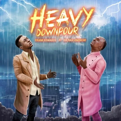 Frank Edwards - Heavy Downpour (feat. Dr. Pastor Paul Enenche)