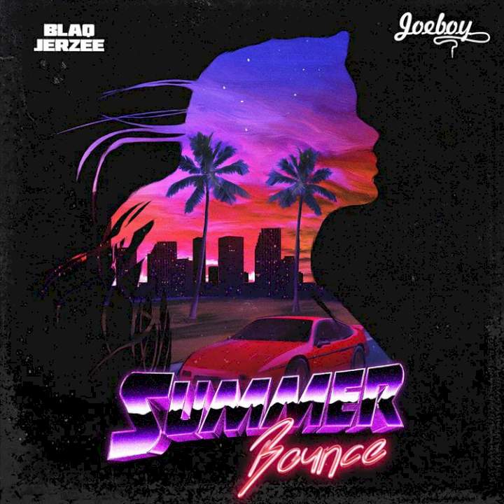 Blaq Jerzee - Summer Bounce (feat. Joeboy)