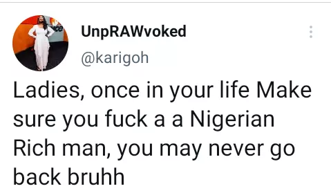 'Once in your life make sure you f**k a rich Nigerian man