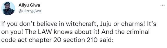 Anyone who represents himself to be a witch or has the power of witchcraft is liable to two years imprisonment - Police officer, Aliyu Giwa, alerts Nigerians