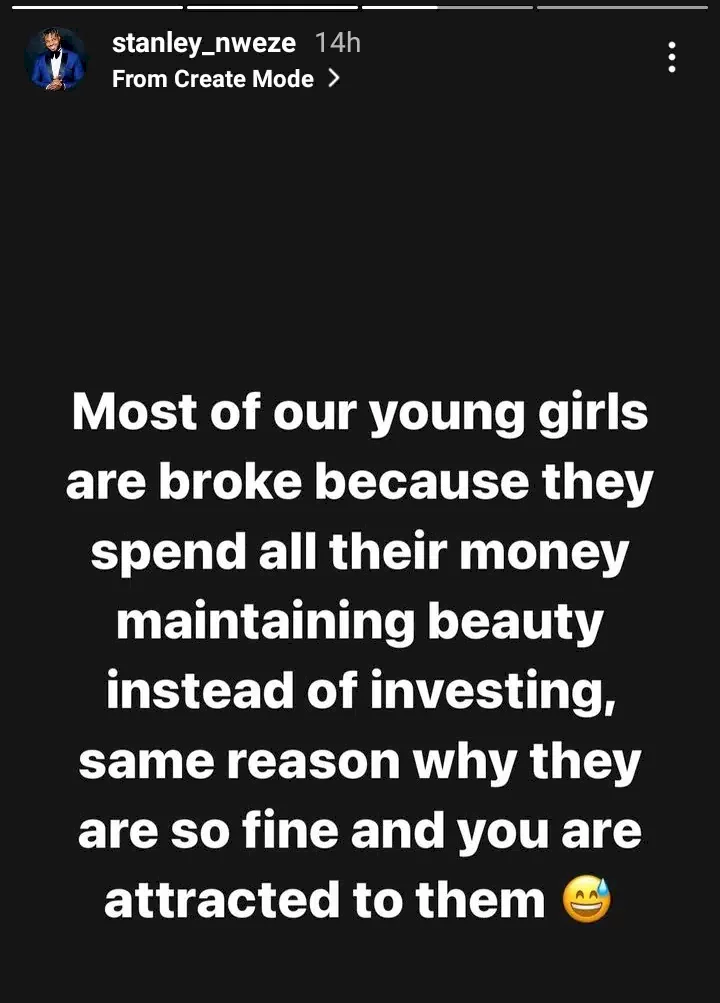'Most young ladies are broke because they spend all their money maintaining beauty instead of investing' - Stanley Nweze writes; ladies react