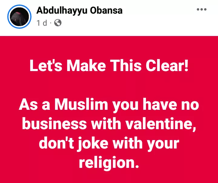 As a Muslim you have no business with Valentine's Day. Don't joke with your religion - Nigerian man says