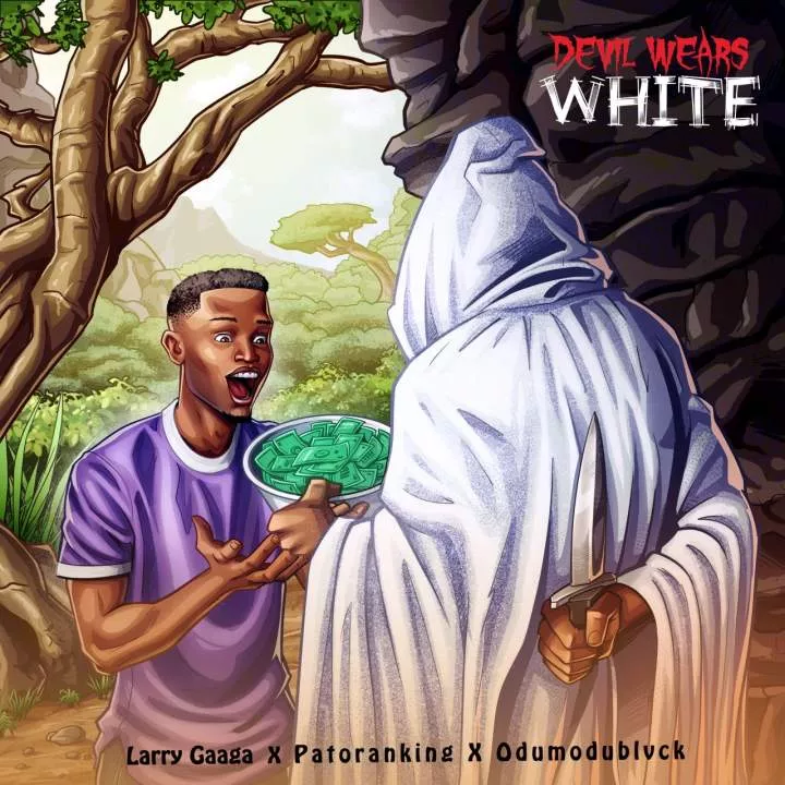 Larry Gaaga - Devil Wears White (with Patoranking & ODUMODUBLVCK)