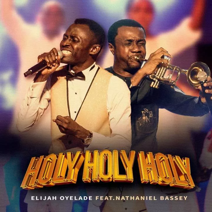 Elijah Oyelade - Holy Holy Holy (feat. Nathaniel Bassey) Netnaija