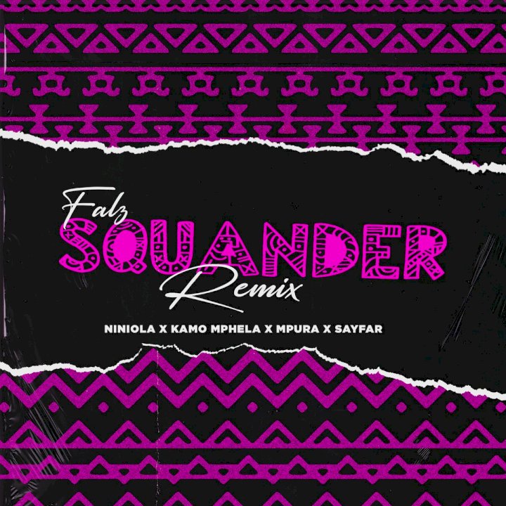 Falz - Squander (Remix) (feat. Niniola, Kamo Mphela, Mpura & SayFar)