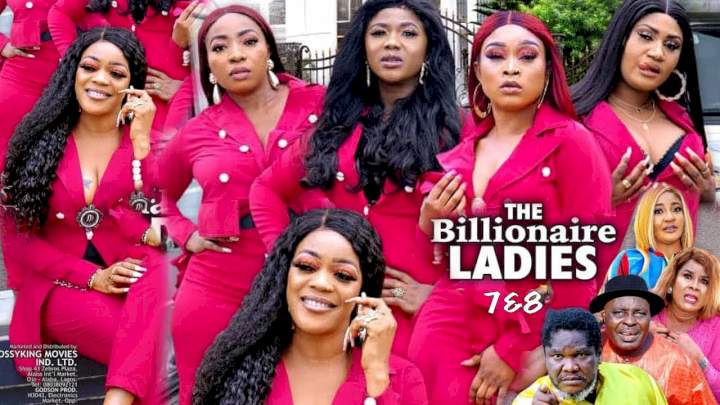 Nollywood Movie: The Billionaire Ladies (2021) (Parts 7 & 8)