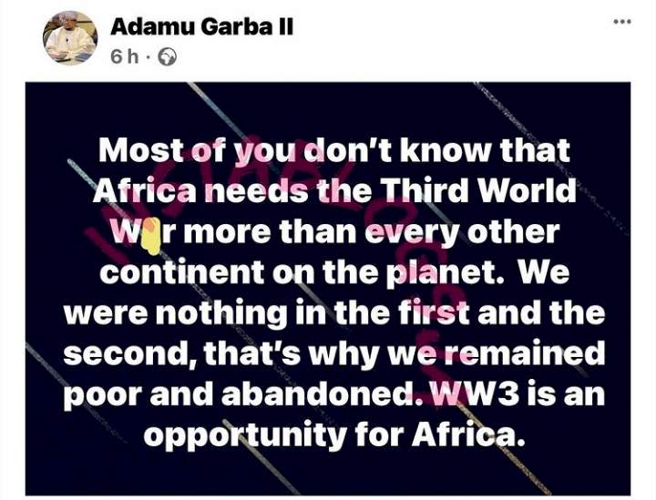 'Africa needs a Third World War more than any continent; it's an opportunity for Africa' - Adamu Garba says