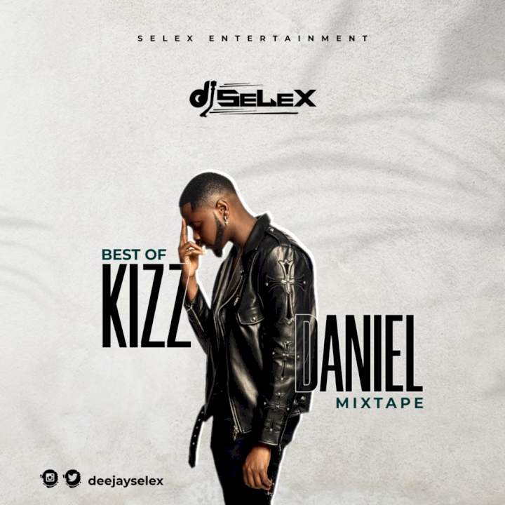 DJ Selex - Best of Kizz Daniel Mixtape