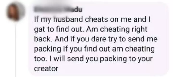 If my husband cheats on me, I will cheat back and send him to his creator if he dares try to send me packing - Woman says