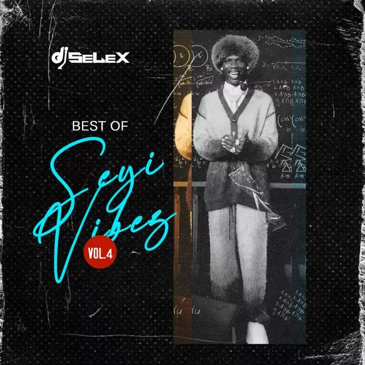 DJ Selex - Best of Seyi Vibez (Vol. 4)