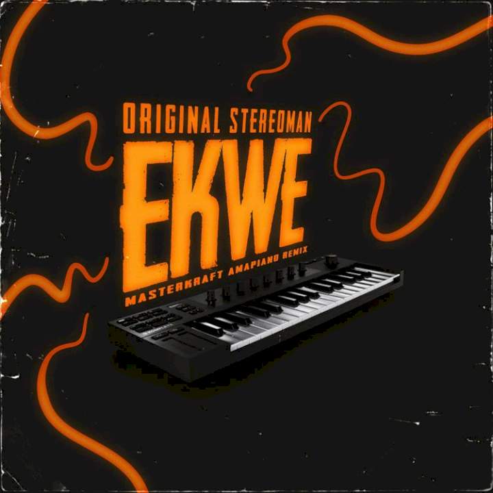 Original Stereoman & Masterkraft - Ekwe (Amapiano Remix)