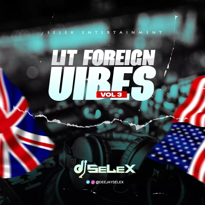 DJ Selex - Lit Foreign Vibes Mixtape (Vol. 3)