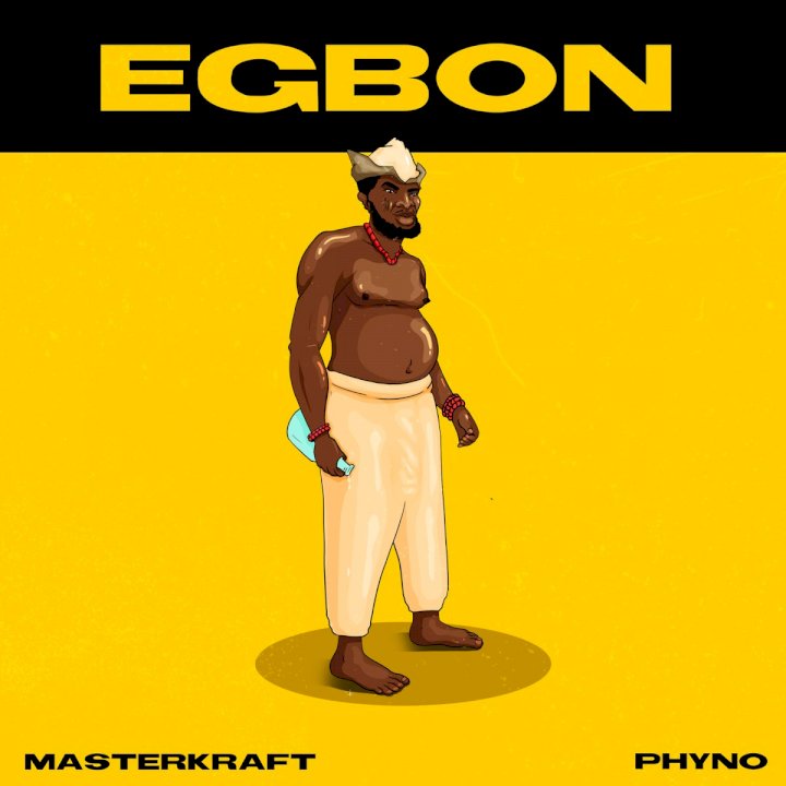 Masterkraft & Phyno - Egbon