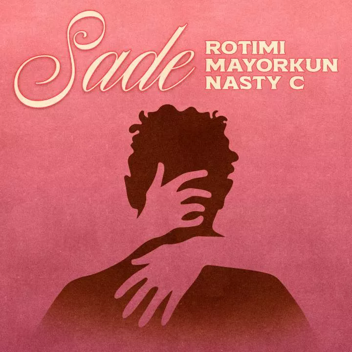 Rotimi - Sade (with Mayorkun & Nasty C)