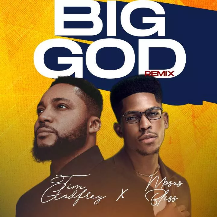 Tim Godfrey - Big God (Remix) [feat. Moses Bliss] Netnaija