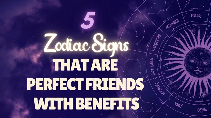 5 Zodiac Signs Who Make the Best Friends with Benefits