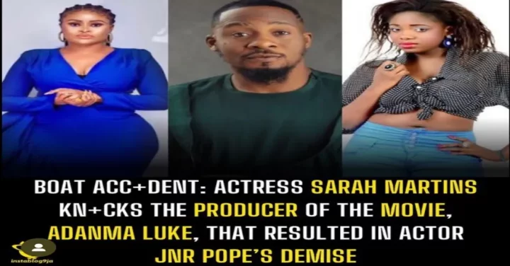 Boat Acc+dent: Actress Sarah Martins kn+cks the producer of the movie, Adanma Luke, that resulted in actor Jnr Pope's demise