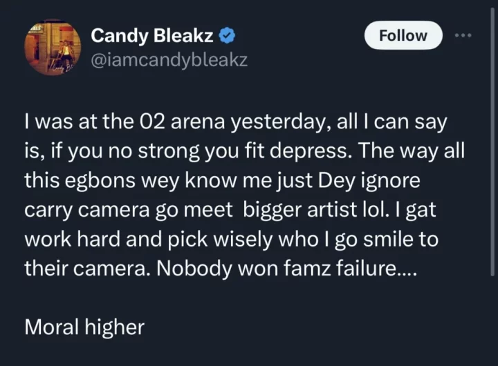 'Nobody wan famz failure' - Candy Bleakz speaks after getting ignored at the 02 arena
