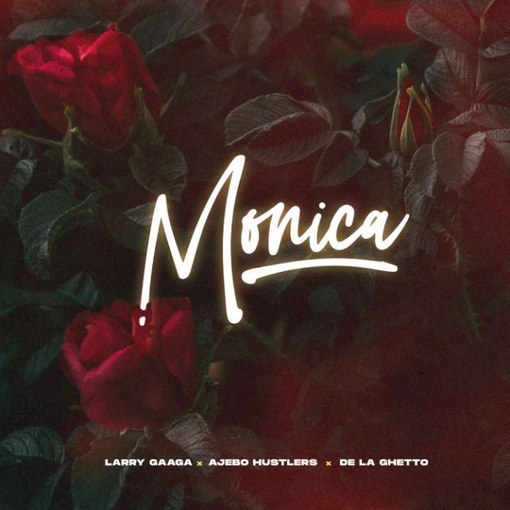 Larry Gaaga - Monica (feat. Ajebo Hustlers & De La Ghetto)