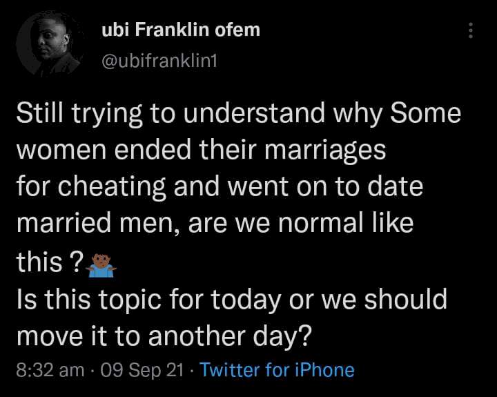 'Why do women end their marriages because of infidelity only to date married men' - Ubi Franklin