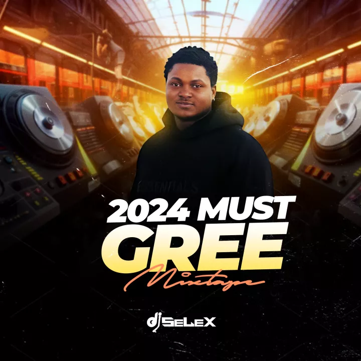 DJ Selex - 2024 Must Gree Mixtape Netnaija