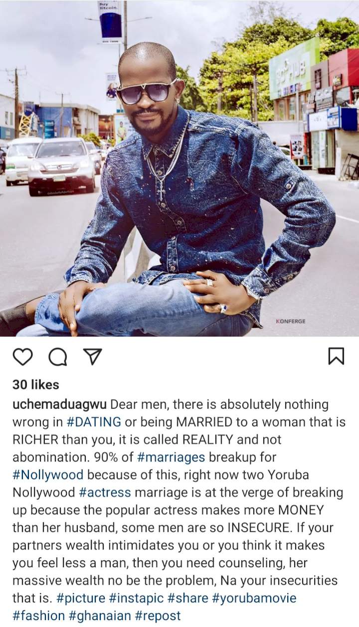 'Two Yoruba actresses' marriages are at the verge of breakup' Uche Maduagwu says as he advices men to stop feeling insecure when their women are richer