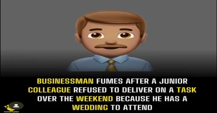 Businessman fumes after a junior colleague refused to deliver on a task over the weekend because he has a wedding to attend