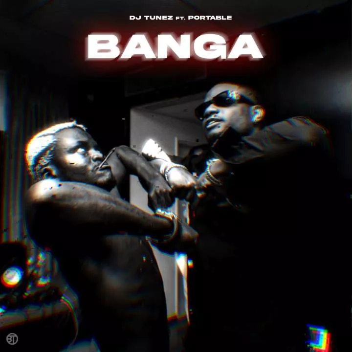 DJ Tunez - Banga (feat. Portable)