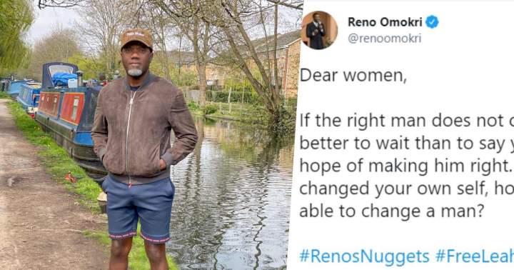 'If the right man does not come, keep waiting; you can't change the wrong man' - Reno Omokri