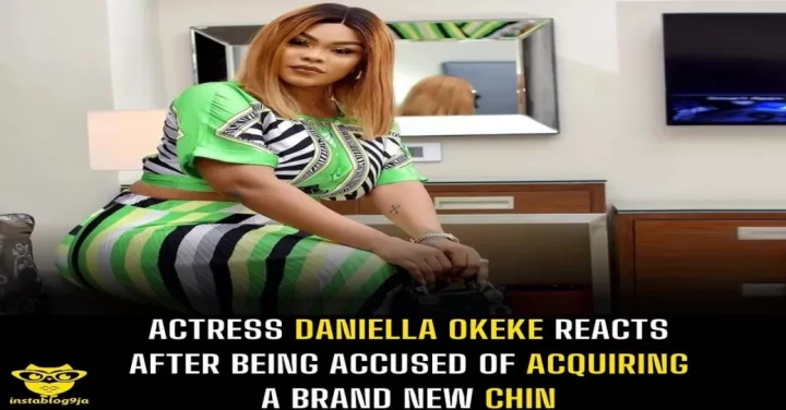 Actress Daniella Okeke reacts after being accused of acquiring a brand new chin.